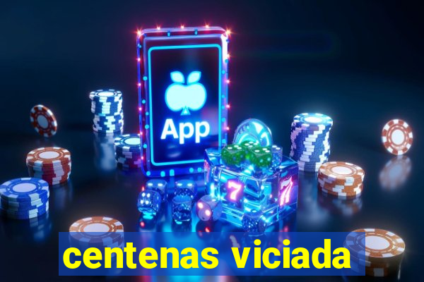 centenas viciada